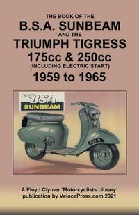 Produktbild: Book Of The Bsa Sunbeam & Triumph Tigress 175cc & 250cc Scooters 1959 To 1965