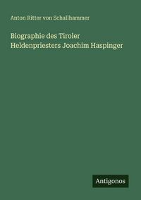 Produktbild: Biographie des Tiroler Heldenpriesters Joachim Haspinger