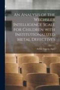 Produktbild: An Analysis of the Wechsler Intelligence Scale for Children With Institutionalized Metal Defectives