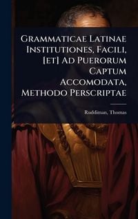 Produktbild: Grammaticae Latinae Institutiones, Facili, [et] Ad Puerorum Captum Accomodata, Methodo Perscriptae