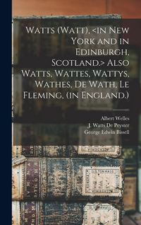 Produktbild: Watts (Watt), Also Watts, Wattes, Wattys, Wathes, De Wath, Le Fleming, (in England.)