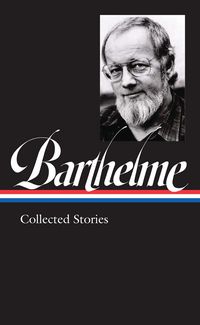 Produktbild: Donald Barthelme: Collected Stories (LOA #343)