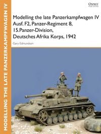 Produktbild: Modelling the late Panzerkampfwagen IV Ausf. F2, Panzer-Regiment 8, 15.Panzer-Division, Deutsches Afrika Korps, 1942