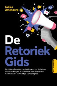Produktbild: De Retoriek Gids: De Ultieme Complete Handleiding voor het Verbeteren van Uitdrukking en Woordenschat voor Glasheldere Communicatie en Krachtige Taalv