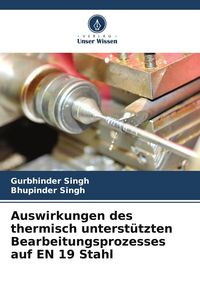 Produktbild: Auswirkungen des thermisch unterst&uuml;tzten Bearbeitungsprozesses auf EN 19 Stahl
