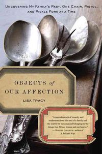 Produktbild: Objects of Our Affection: Uncovering My Family's Past, One Chair, Pistol, and Pickle Fork at a Time