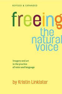 Produktbild: Freeing the Natural Voice: Imagery and Art in the Practice of Voice and Language (Revised & Expanded)