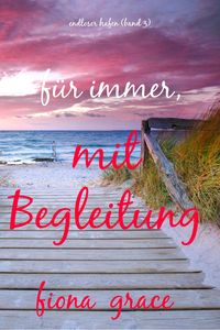 Produktbild: F&uuml;r immer, mit Begleitung (Endloser Hafen - Band 3)