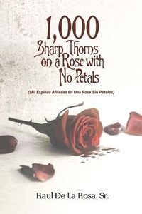Produktbild: 1,000 Sharp Thorns on a Rose with No Petals: Mil Espinas Afiladas En Una Rosa Sin P&eacute;talos