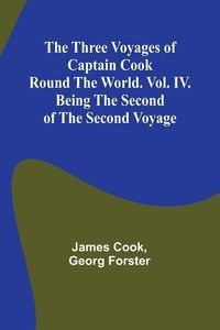 Produktbild: The Three Voyages of Captain Cook Round the World. Vol. IV. Being the Second of the Second Voyage