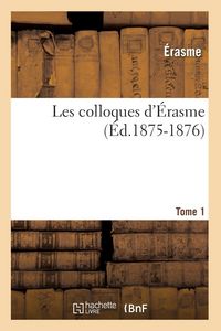 Produktbild: Les colloques d'&Eacute;rasme. Tome 1 (&Eacute;d.1875-1876)