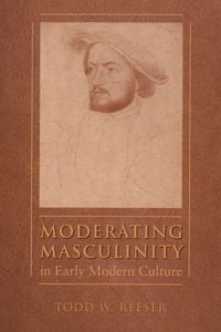Produktbild: Moderating Masculinity in Early Modern Culture