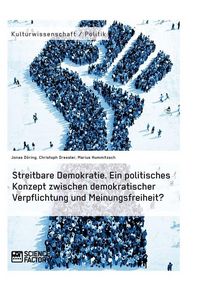 Produktbild: Streitbare Demokratie. Ein politisches Konzept zwischen demokratischer Verpflichtung und Meinungsfreiheit?