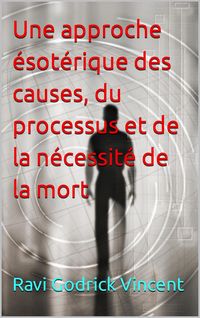 Produktbild: Une approche &eacute;sot&eacute;rique des causes, du processus et de la n&eacute;cessit&eacute; de la mort