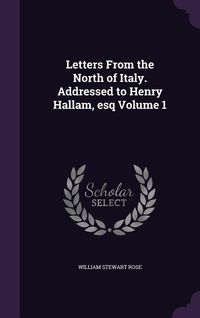 Produktbild: Letters From the North of Italy. Addressed to Henry Hallam, esq Volume 1