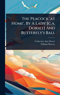 Produktbild: The Peacock 'at Home', By A Lady [c.a. Dorset] And Butterfly's Ball