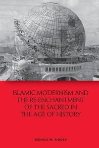 Produktbild: Islamic Modernism and the Re-Enchantment of the Sacred in the Age of History