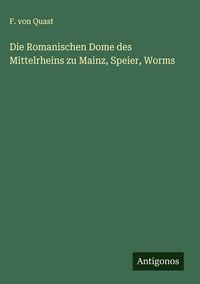 Produktbild: Die Romanischen Dome des Mittelrheins zu Mainz, Speier, Worms
