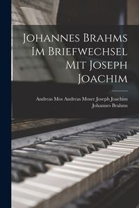 Produktbild: Johannes Brahms im Briefwechsel mit Joseph Joachim