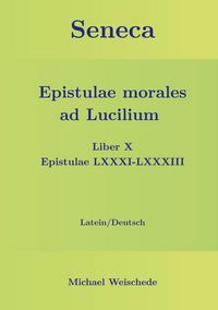 Produktbild: Seneca - Epistulae morales ad Lucilium - Liber X Epistulae LXXXI - LXXXIII