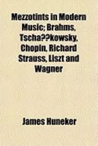Produktbild: Mezzotints in Modern Music; Brahms, Tschakowsky, Chopin, Richard Strauss, Liszt and Wagner