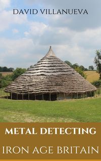 Produktbild: Metal Detecting Iron Age Britain (Metal Detecting Britain, #2)