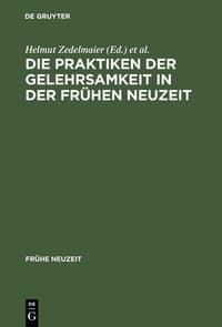 Produktbild: Die Praktiken der Gelehrsamkeit in der Fr&uuml;hen Neuzeit