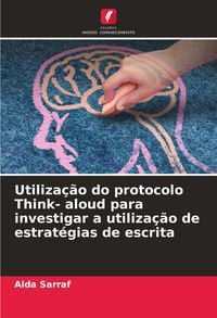 Produktbild: Utiliza&ccedil;&atilde;o do protocolo Think- aloud para investigar a utiliza&ccedil;&atilde;o de estrat&eacute;gias de escrita