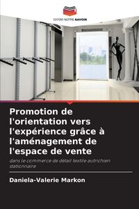 Produktbild: Promotion de l'orientation vers l'exp&eacute;rience gr&acirc;ce &agrave; l'am&eacute;nagement de l'espace de vente