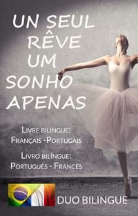 Produktbild: Um Sonho Apenas/Un Seul R&ecirc;ve (Livro bil&iacute;ngue: Portugu&ecirc;s - Franc&ecirc;s / Livre bilingue: Fran&ccedil;ais - Portugais )
