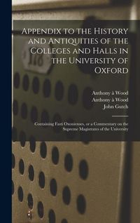 Produktbild: Appendix to the History and Antiquities of the Colleges and Halls in the University of Oxford