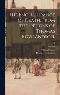 Produktbild: The English Dance of Death, From the Designs of Thomas Rowlandson;; v.1