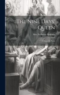 Produktbild: The Nine Days' Queen: A Dramatic Poem