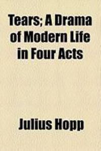 Produktbild: Tears; A Drama of Modern Life in Four Acts