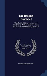 Produktbild: The Basque Provinces: Their Political State, Scenery, and Inhabitants; With Adventures Among the Carlists and Christinos, Volume 2