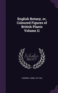 Produktbild: English Botany, or, Coloured Figures of British Plants Volume 11