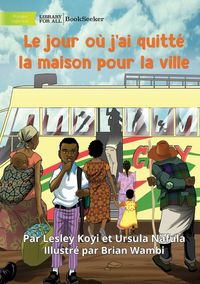 Produktbild: The Day I Left Home For The City - Le jour o&ugrave; j'ai quitt&eacute; la maison pour la ville