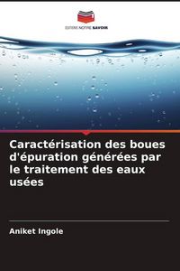 Produktbild: Caract&eacute;risation des boues d'&eacute;puration g&eacute;n&eacute;r&eacute;es par le traitement des eaux us&eacute;es