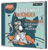 Entspannung für Kinder. Traumreisen - Geschichten zum Meditieren