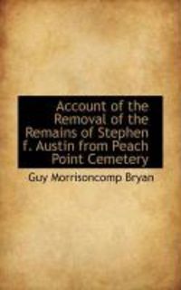 Produktbild: Account of the Removal of the Remains of Stephen F. Austin from Peach Point Cemetery
