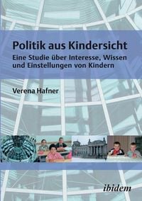 Produktbild: Hafner, V: Politik aus Kindersicht. Eine Studie &uuml;ber Interes