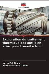 Produktbild: Exploration du traitement thermique des outils en acier pour travail &agrave; froid