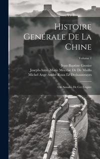 Produktbild: Histoire Gen&eacute;rale De La Chine: Ou Annales De Cet Empire; Volume 1