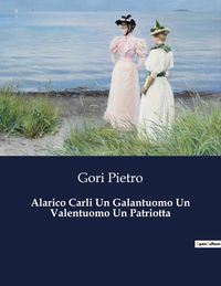 Produktbild: Alarico Carli Un Galantuomo Un Valentuomo Un Patriotta