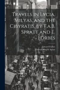 Produktbild: Travels in Lycia, Milyas, and the Cibyratis, by T.a.B. Spratt and E. Forbes