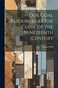 Produktbild: Our Coal Resources at the Close of the Nineteenth Century