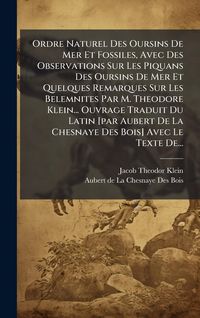 Produktbild: Ordre Naturel Des Oursins De Mer Et Fossiles, Avec Des Observations Sur Les Piquans Des Oursins De Mer Et Quelques Remarques Sur Les Belemnites Par M.