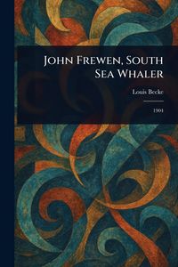 Produktbild: John Frewen, South Sea Whaler
