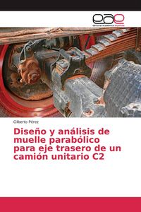 Produktbild: Dise&ntilde;o y an&aacute;lisis de muelle parab&oacute;lico para eje trasero de un cami&oacute;n unitario C2