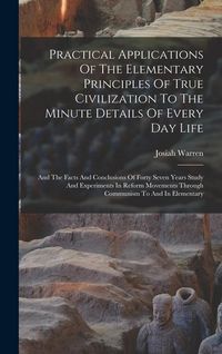 Produktbild: Practical Applications Of The Elementary Principles Of True Civilization To The Minute Details Of Every Day Life: And The Facts And Conclusions Of For